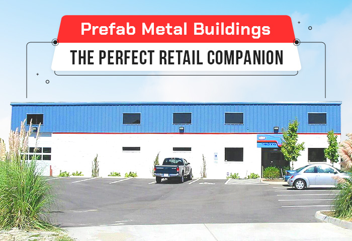 Prefab Metal Buildings – The Perfect Retail Companion