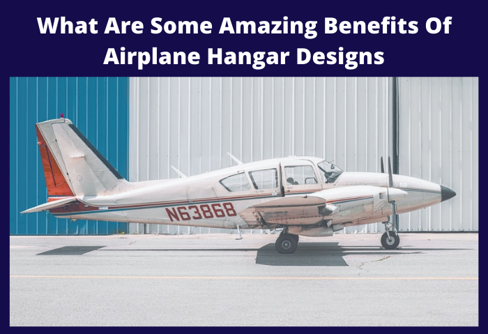 What Are Some Amazing Benefits of Airplane Hangar Designs?