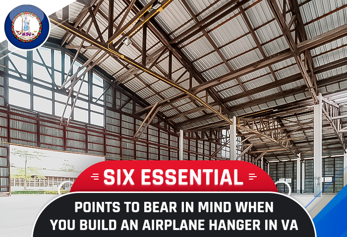 Six Essential Points to Bear in Mind When You Build an Airplane Hanger in VA