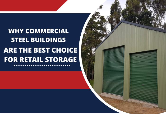 Why Commercial Steel Buildings Are the Best Choice for Retail Storage