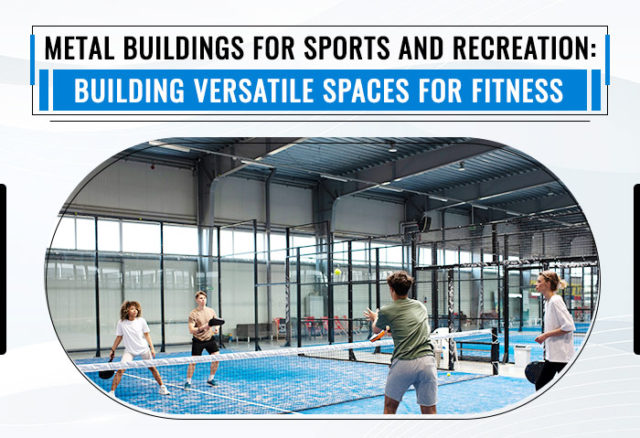 Metal Buildings for Sports and Recreation: Building Versatile Spaces for Fitness